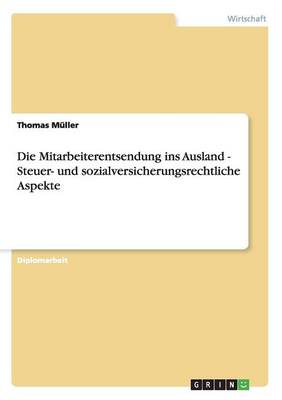 Book cover for Die Mitarbeiterentsendung ins Ausland. Steuer- und sozialversicherungsrechtliche Aspekte