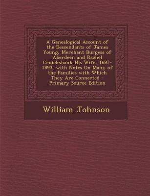 Book cover for A Genealogical Account of the Descendants of James Young, Merchant Burgess of Aberdeen and Rachel Cruickshank His Wife, 1697-1893, with Notes on Many of the Families with Which They Are Connected - Primary Source Edition