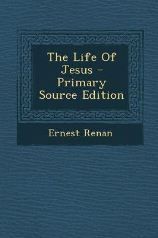 Cover of The Life of Jesus - Primary Source Edition