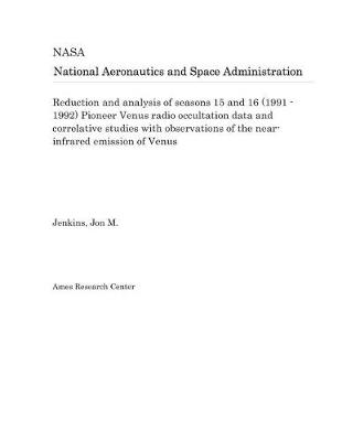 Book cover for Reduction and Analysis of Seasons 15 and 16 (1991 - 1992) Pioneer Venus Radio Occultation Data and Correlative Studies with Observations of the Near-Infrared Emission of Venus