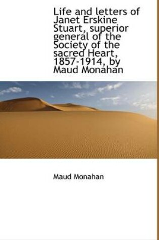 Cover of Life and Letters of Janet Erskine Stuart, Superior General of the Society of the Sacred Heart, 1857-