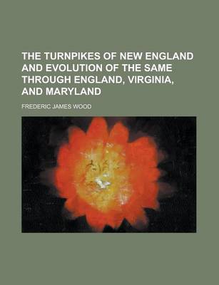 Book cover for The Turnpikes of New England and Evolution of the Same Through England, Virginia, and Maryland