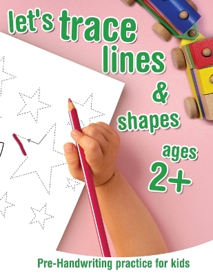 Cover of Let's trace lines and shapes Pre-Handwriting Practice for kids ages 2+