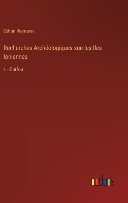 Book cover for Recherches Archéologiques sue les Iles Ioniennes