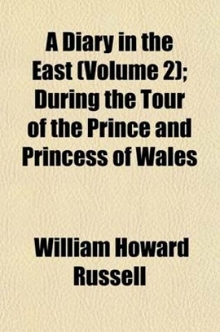 Cover of A Diary in the East (Volume 2); During the Tour of the Prince and Princess of Wales