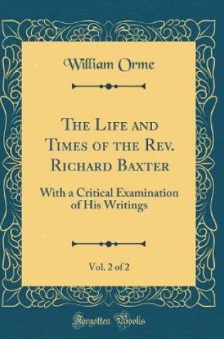 Cover of The Life and Times of the Rev. Richard Baxter, Vol. 2 of 2