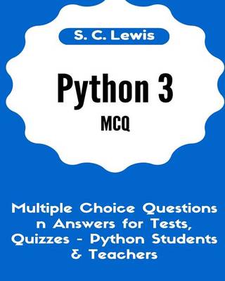 Cover of Python 3 MCQ - Multiple Choice Questions n Answers for Tests, Quizzes - Python Students & Teachers