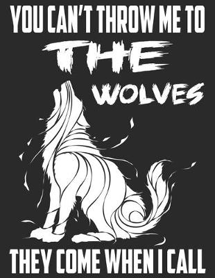 Book cover for You Can't Throw Me To The Wolves They Come When I call