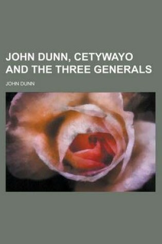 Cover of John Dunn, Cetywayo and the Three Generals