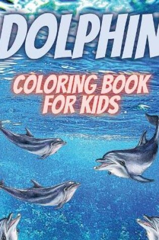 Cover of Dolphin Coloring Book For Kids