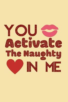 Book cover for You Activate The Naughty In Me.