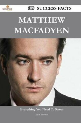 Cover of Matthew Macfadyen 109 Success Facts - Everything You Need to Know about Matthew Macfadyen