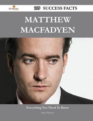 Book cover for Matthew Macfadyen 109 Success Facts - Everything You Need to Know about Matthew Macfadyen