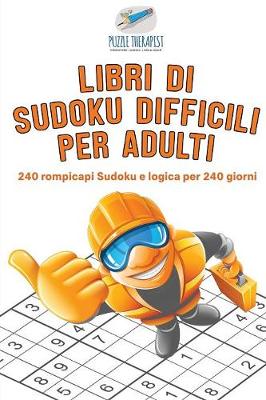 Book cover for Libri di Sudoku difficili per adulti 240 rompicapi Sudoku e logica per 240 giorni