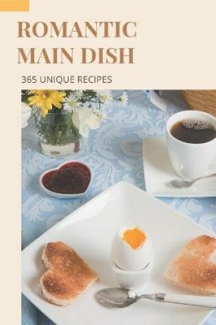 Cover of 365 Unique Romantic Main Dish Recipes