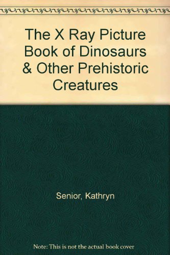 Book cover for The X Ray Picture Book of Dinosaurs & Other Prehistoric Creatures