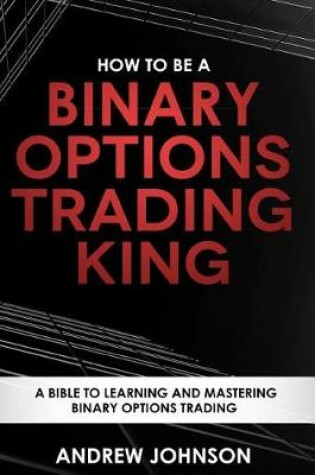 Cover of How To Be A Binary Options Trading King