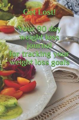 Book cover for Get Lost! Your 90 day weight loss journal for tracking your weight loss goals