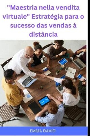 Cover of Maestria nella vendita virtuale Estratégia para o sucesso das vendas à distância