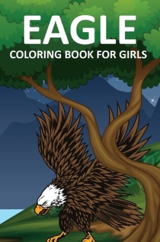 Cover of Eagle Coloring Book For Girls