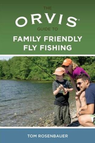 Cover of Orvis Guide to Family Friendly Fly Fishing