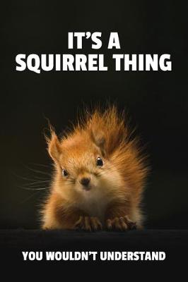 Book cover for It's a Squirrel Thing You Wouldn't Understand