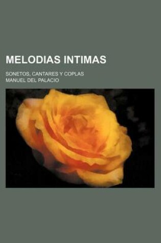 Cover of Melodias Intimas; Sonetos, Cantares y Coplas