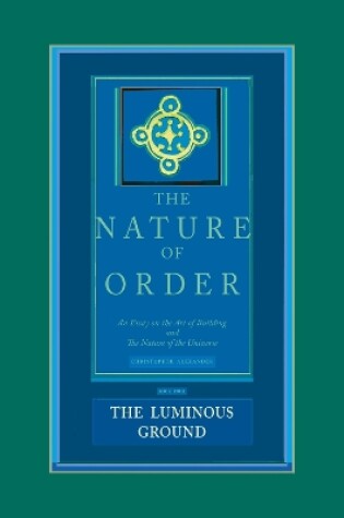 Cover of The Luminous Ground: The Nature of Order, Book 4