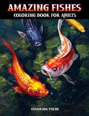 Book cover for Amazing Fishes Coloring Book for Adults