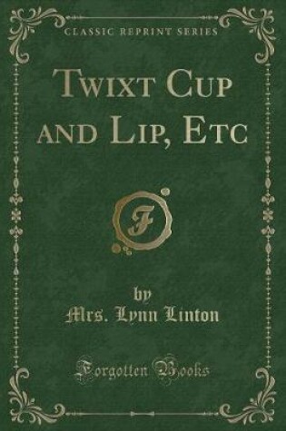 Cover of Twixt Cup and Lip, Etc (Classic Reprint)