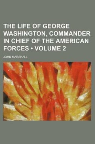 Cover of The Life of George Washington, Commander in Chief of the American Forces (Volume 2)