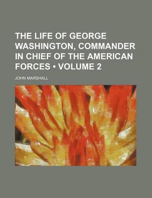 Book cover for The Life of George Washington, Commander in Chief of the American Forces (Volume 2)