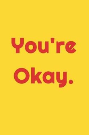 Cover of You're Okay Lined Journal