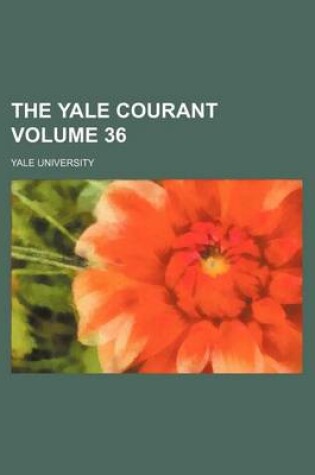 Cover of The Yale Courant Volume 36