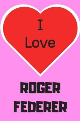 Cover of I love ROGER FEDERER
