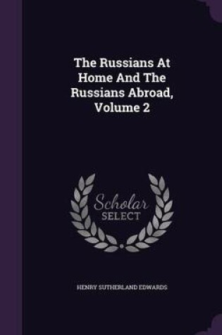 Cover of The Russians at Home and the Russians Abroad, Volume 2