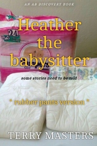 Cover of Heather The Babysitter (Rubber Pants Version)