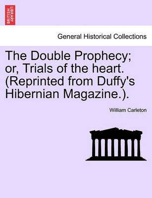 Book cover for The Double Prophecy; Or, Trials of the Heart. (Reprinted from Duffy's Hibernian Magazine.). Vol. I.