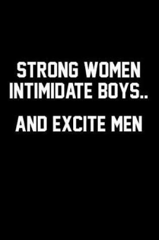 Cover of Strong Women Intimidate Boys...and Excite Men