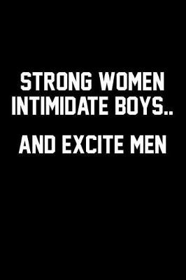 Book cover for Strong Women Intimidate Boys...and Excite Men