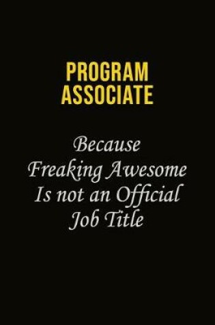 Cover of Program Associate Because Freaking Awesome Is Not An Official Job Title