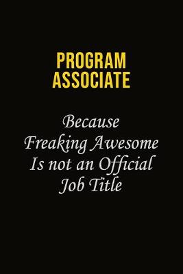 Book cover for Program Associate Because Freaking Awesome Is Not An Official Job Title