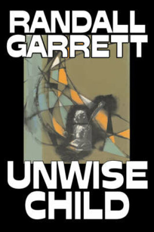 Cover of Unwise Child by Randall Garrett, Science Fiction, Adventure