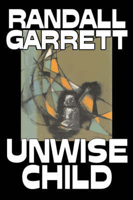 Book cover for Unwise Child by Randall Garrett, Science Fiction, Adventure