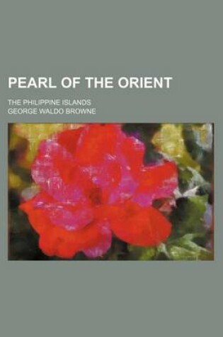 Cover of Pearl of the Orient; The Philippine Islands