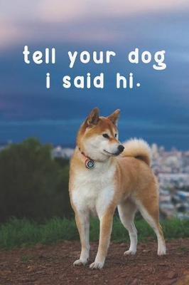 Book cover for Tell Your Dog, I Said Hi