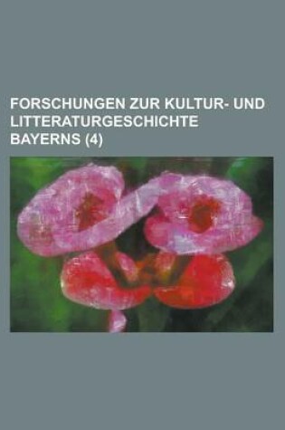 Cover of Forschungen Zur Kultur- Und Litteraturgeschichte Bayerns (4)