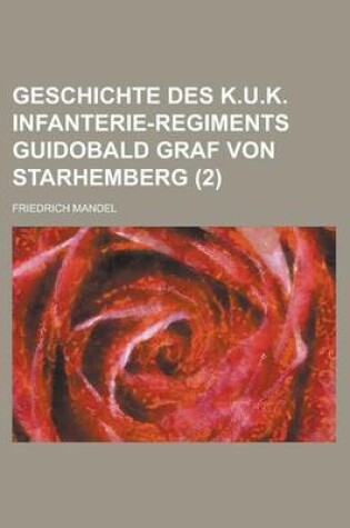 Cover of Geschichte Des K.U.K. Infanterie-Regiments Guidobald Graf Von Starhemberg (2)