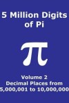 Book cover for 5 Million Digits of Pi - Volume 2 - Decimal Places from 5,000,001 to 10,000,000