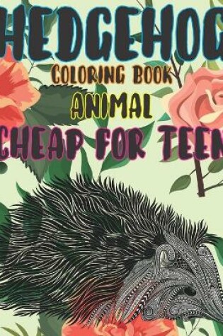 Cover of Coloring Books Cheap for Teen - Animal - Hedgehog